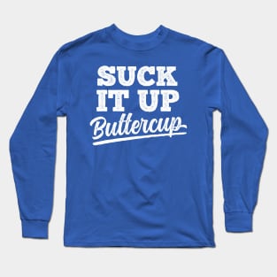 Suck It Up Buttercup Long Sleeve T-Shirt